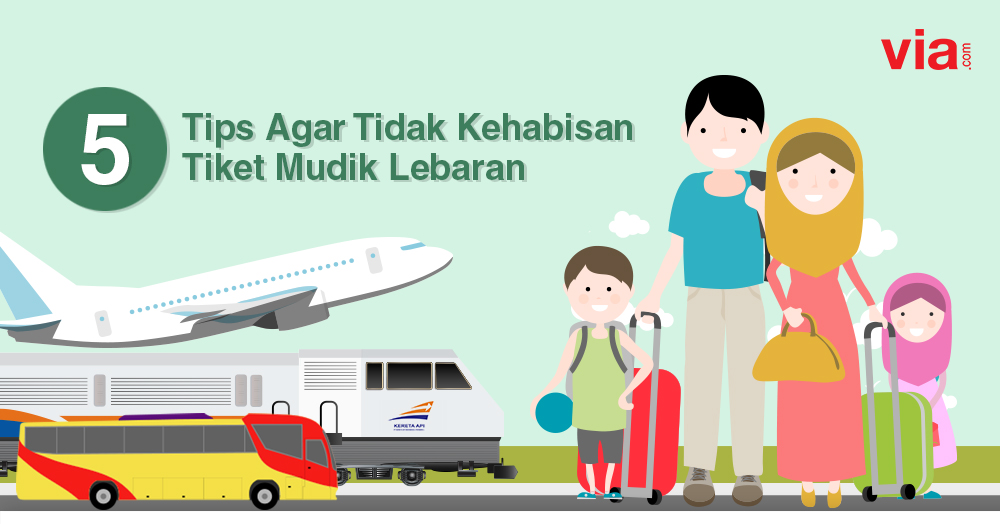 5 Tips Agar Tidak Kehabisan Tiket Mudik Lebaran Dari Via.com Indonesia
